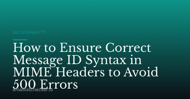 How to Ensure Correct Message ID Syntax in MIME Headers to Avoid 500 Errors