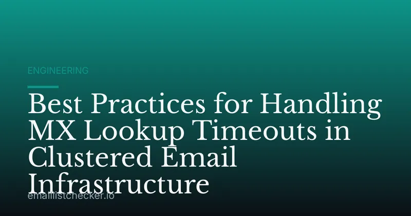 Best Practices for Handling MX Lookup Timeouts in Clustered Email Infrastructure