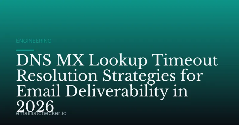 DNS MX Lookup Timeout Resolution Strategies for Email Deliverability in 2026