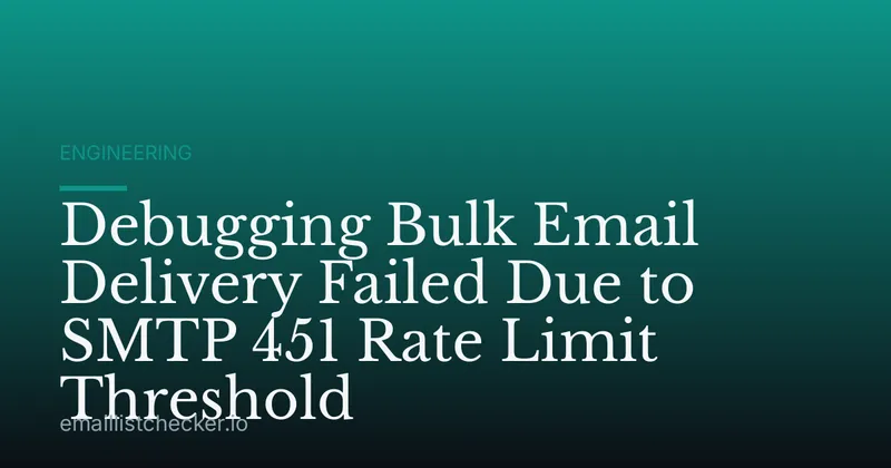 Debugging Bulk Email Delivery Failed Due to SMTP 451 Rate Limit Threshold