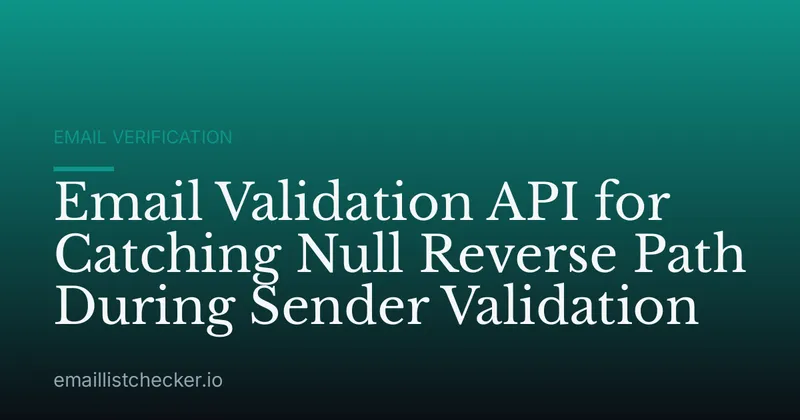 Email Validation API for Catching Null Reverse Path During Sender Validation
