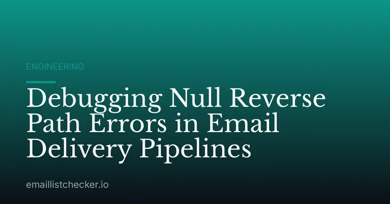 Debugging Null Reverse Path Errors in Email Delivery Pipelines