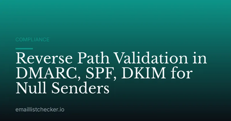 Reverse Path Validation in DMARC, SPF, DKIM for Null Senders