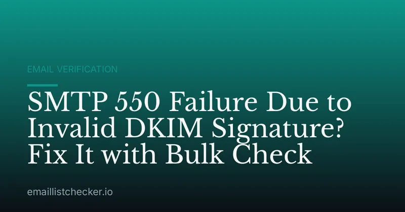 SMTP 550 Failure Due to Invalid DKIM Signature? Fix It with Bulk Check