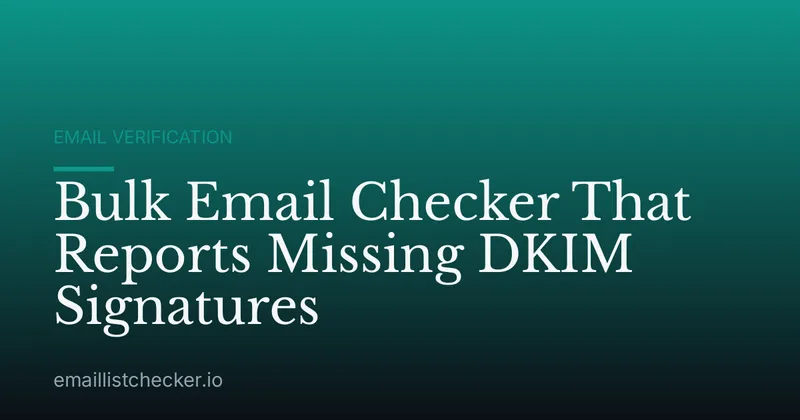 Bulk Email Checker That Reports Missing DKIM Signatures