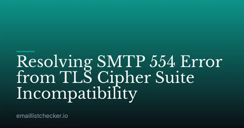 Resolving SMTP 554 Error from TLS Cipher Suite Incompatibility