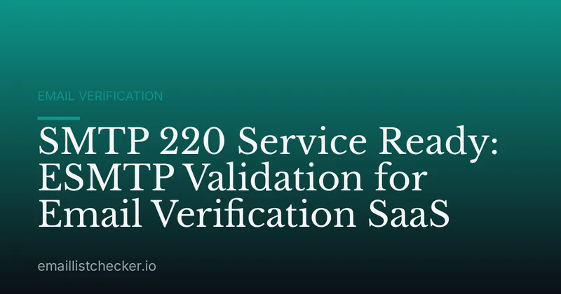 SMTP 220 Service Ready: ESMTP Validation for Email Verification SaaS