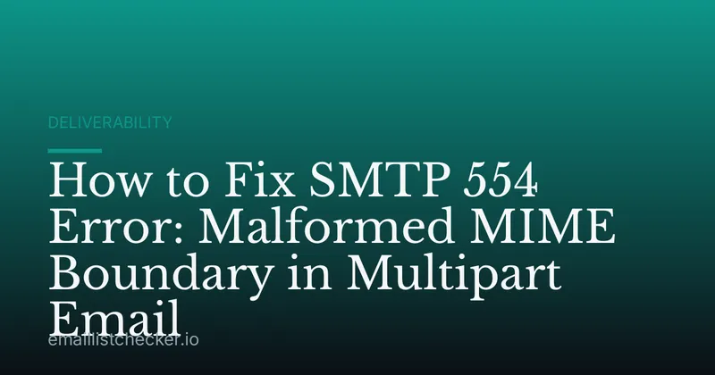 How to Fix SMTP 554 Error: Malformed MIME Boundary in Multipart Email