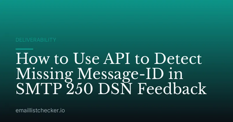 How to Use API to Detect Missing Message-ID in SMTP 250 DSN Feedback