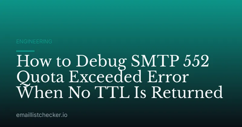 How to Debug SMTP 552 Quota Exceeded Error When No TTL Is Returned