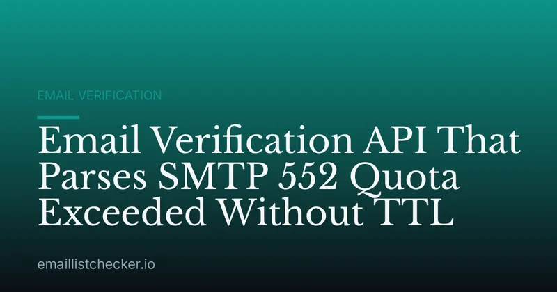 Email Verification API That Parses SMTP 552 Quota Exceeded Without TTL