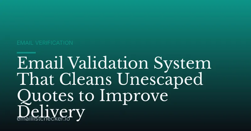 Email Validation System That Cleans Unescaped Quotes to Improve Delivery