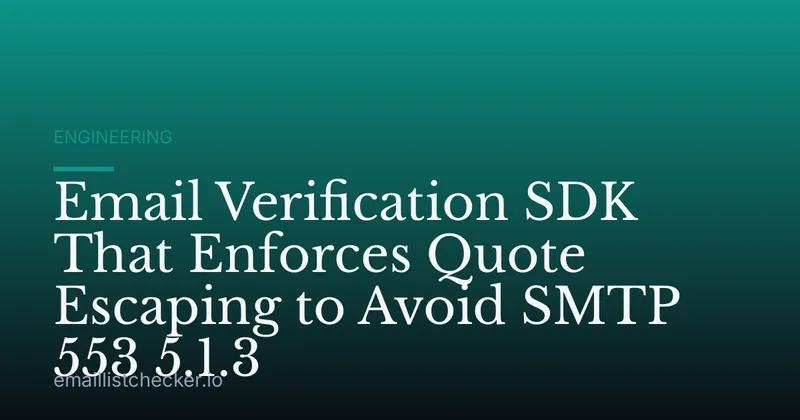 Email Verification SDK That Enforces Quote Escaping to Avoid SMTP 553 5.1.3