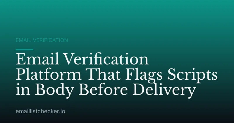 Email Verification Platform That Flags Scripts in Body Before Delivery