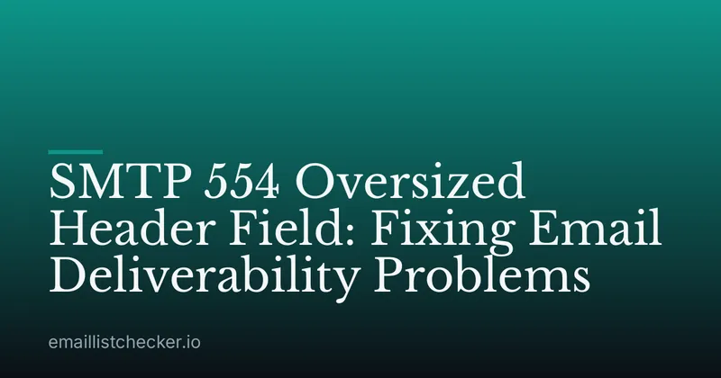 SMTP 554 Oversized Header Field: Fixing Email Deliverability Problems