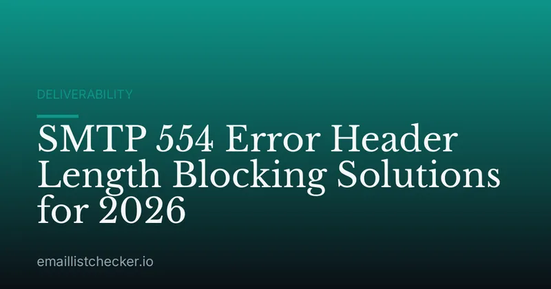SMTP 554 Error Header Length Blocking Solutions for 2026