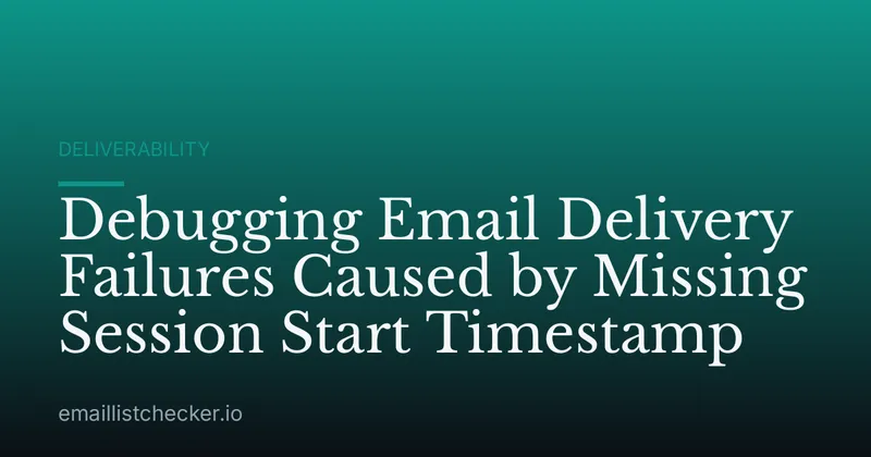 Debugging Email Delivery Failures Caused by Missing Session Start Timestamp