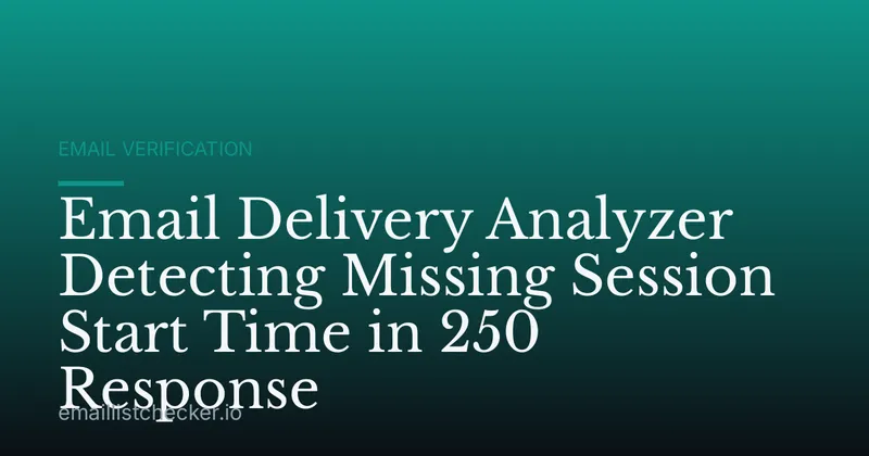 Email Delivery Analyzer Detecting Missing Session Start Time in 250 Response
