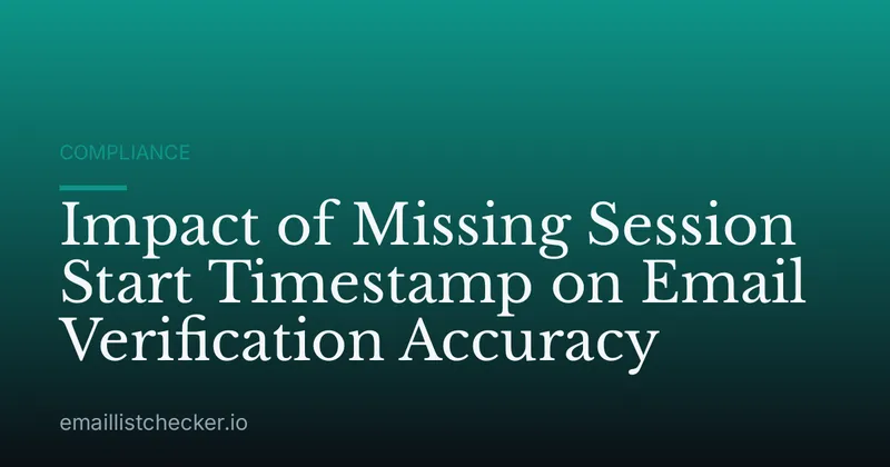 Impact of Missing Session Start Timestamp on Email Verification Accuracy