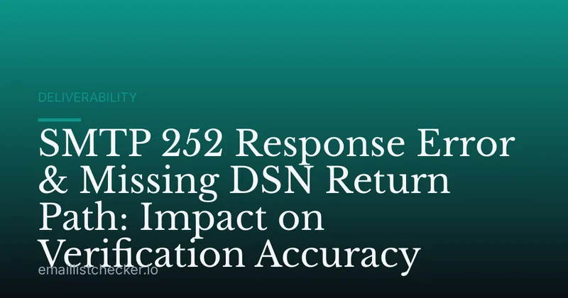 SMTP 252 Response Error & Missing DSN Return Path: Impact on Verification Accuracy