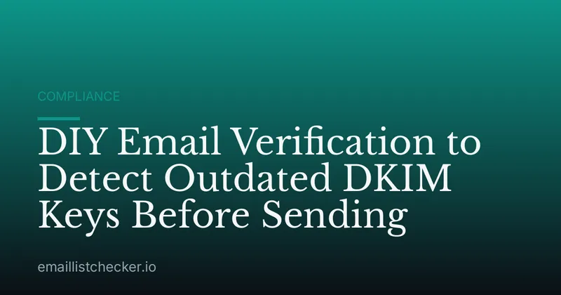 DIY Email Verification to Detect Outdated DKIM Keys Before Sending