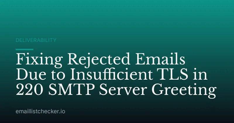 Fixing Rejected Emails Due to Insufficient TLS in 220 SMTP Server Greeting