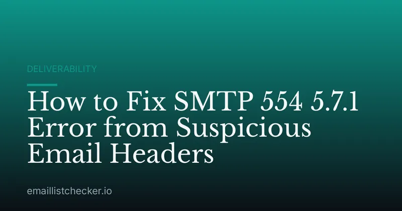 How to Fix SMTP 554 5.7.1 Error from Suspicious Email Headers
