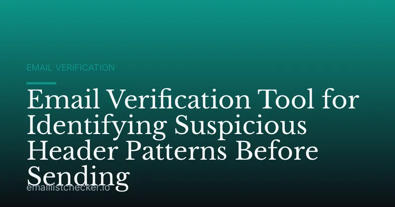 Email Verification Tool for Identifying Suspicious Header Patterns Before Sending