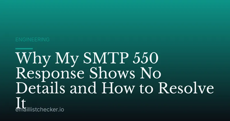 Why My SMTP 550 Response Shows No Details and How to Resolve It