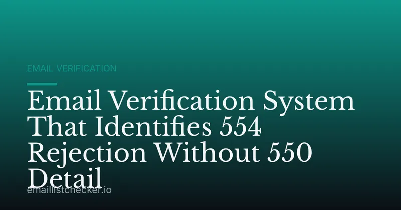 Email Verification System That Identifies 554 Rejection Without 550 Detail