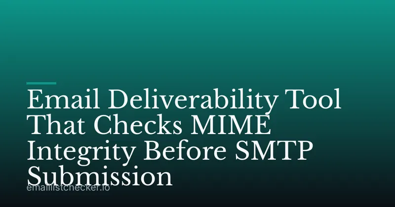 Email Deliverability Tool That Checks MIME Integrity Before SMTP Submission