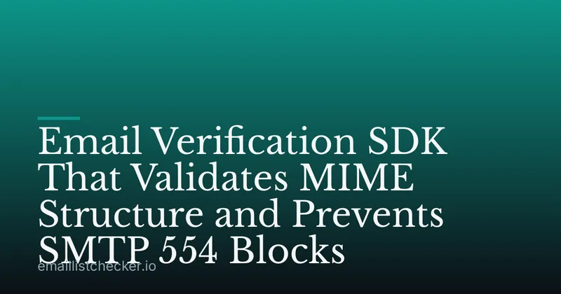 Email Verification SDK That Validates MIME Structure and Prevents SMTP 554 Blocks