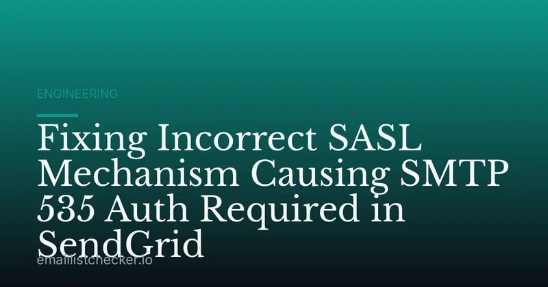 Fixing Incorrect SASL Mechanism Causing SMTP 535 Auth Required in SendGrid