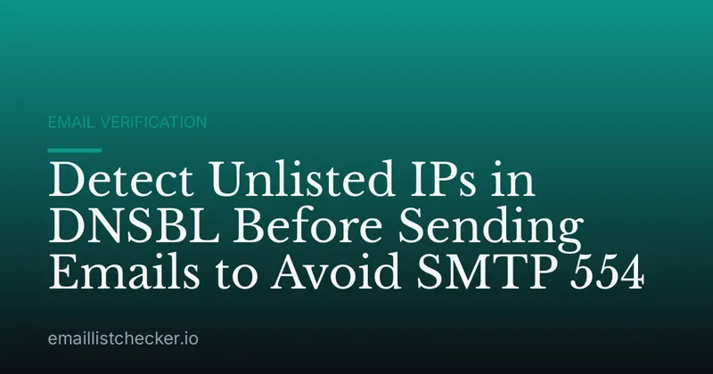 Detect Unlisted IPs in DNSBL Before Sending Emails to Avoid SMTP 554