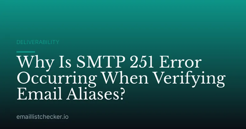 Why Is SMTP 251 Error Occurring When Verifying Email Aliases?