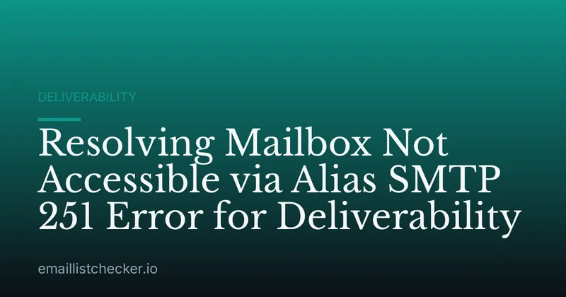 Resolving Mailbox Not Accessible via Alias SMTP 251 Error for Deliverability