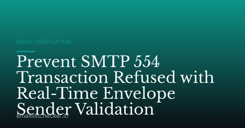 Prevent SMTP 554 Transaction Refused with Real-Time Envelope Sender Validation