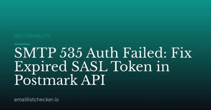 SMTP 535 Auth Failed: Fix Expired SASL Token in Postmark API