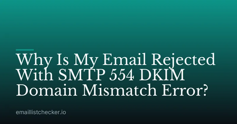 Why Is My Email Rejected With SMTP 554 DKIM Domain Mismatch Error?