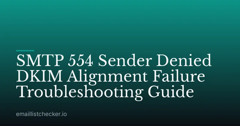 SMTP 554 Sender Denied DKIM Alignment Failure Troubleshooting Guide