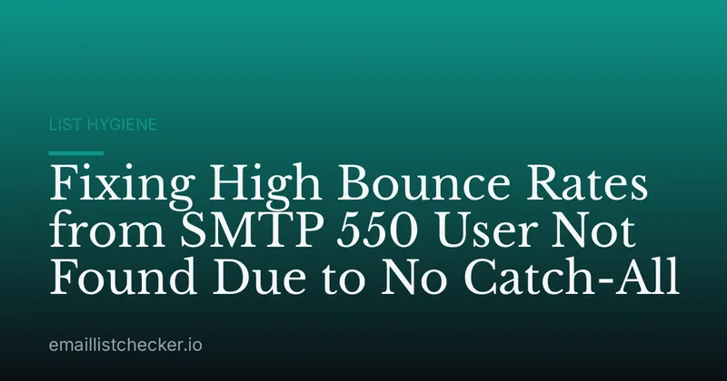 Fixing High Bounce Rates from SMTP 550 User Not Found Due to No Catch-All