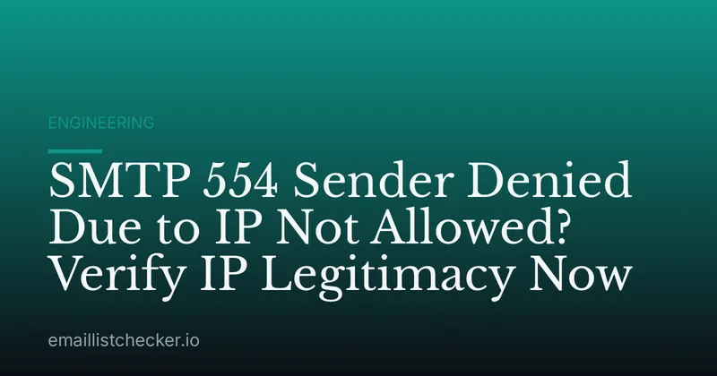 SMTP 554 Sender Denied Due to IP Not Allowed? Verify IP Legitimacy Now