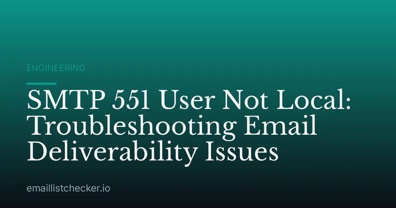 SMTP 551 User Not Local: Troubleshooting Email Deliverability Issues