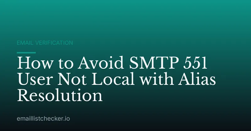How to Avoid SMTP 551 User Not Local with Alias Resolution