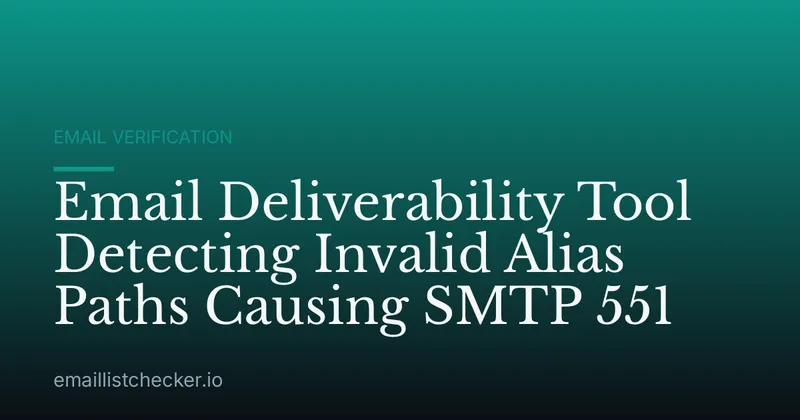 Email Deliverability Tool Detecting Invalid Alias Paths Causing SMTP 551