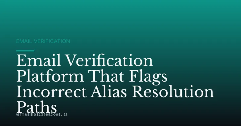 Email Verification Platform That Flags Incorrect Alias Resolution Paths