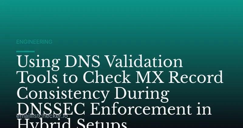 Using DNS Validation Tools to Check MX Record Consistency During DNSSEC Enforcement in Hybrid Setups