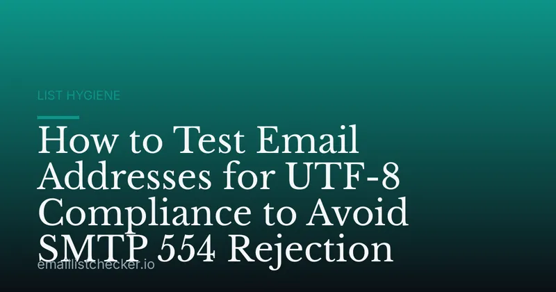 How to Test Email Addresses for UTF-8 Compliance to Avoid SMTP 554 Rejection