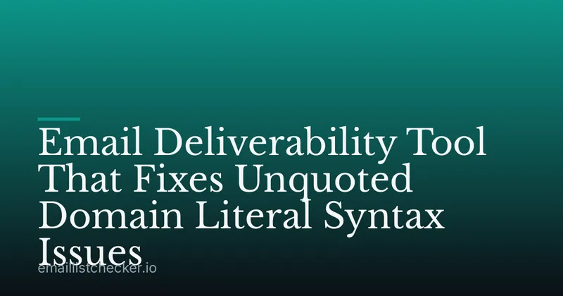 Email Deliverability Tool That Fixes Unquoted Domain Literal Syntax Issues