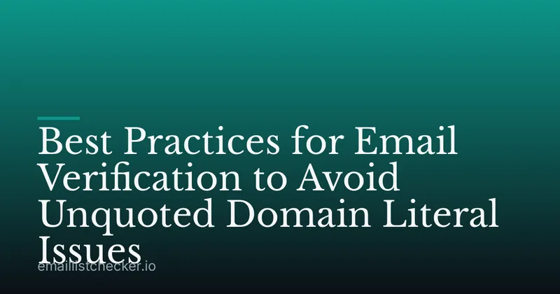 Best Practices for Email Verification to Avoid Unquoted Domain Literal Issues